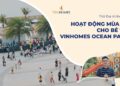 VINHOMES TV | CÁC HOẠT ĐỘNG MÙA HÈ DÀNH CHO TRẺ TẠI VINHOMES OCEAN PARK| THỔ ĐỊA VINHOMES