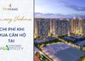 VINHOMES TV | NHỮNG CHI PHÍ KHI MUA CĂN HỘ TẠI VINHOMES SMART CITY  | CẨM NANG VINHOMES