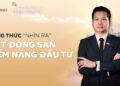 NGƯỜI TIÊN PHONG | CÔNG THỨC "NHÌN RA" BẤT ĐỘNG SẢN TIỀM NĂNG ĐẦU TƯ