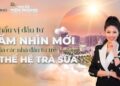 NGƯỜI TIÊN PHONG | Khẩu vị đầu tư "TẦM NHÌN MỚI" của các nhà đầu tư trẻ "THẾ HỆ TRÀ SỮA"